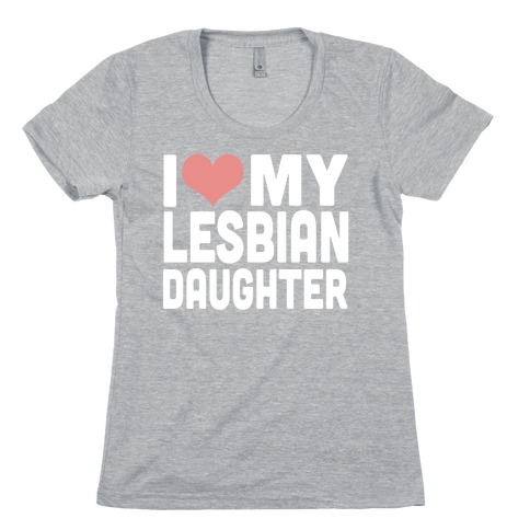 I Love My Lesbian Daughter Womens T-Shirt
