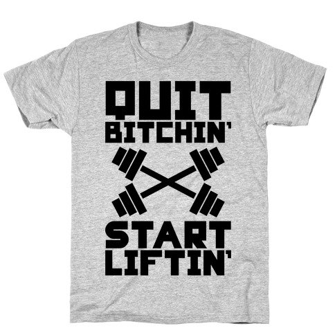 Quit Bitchin' Start Liftin' T-Shirt