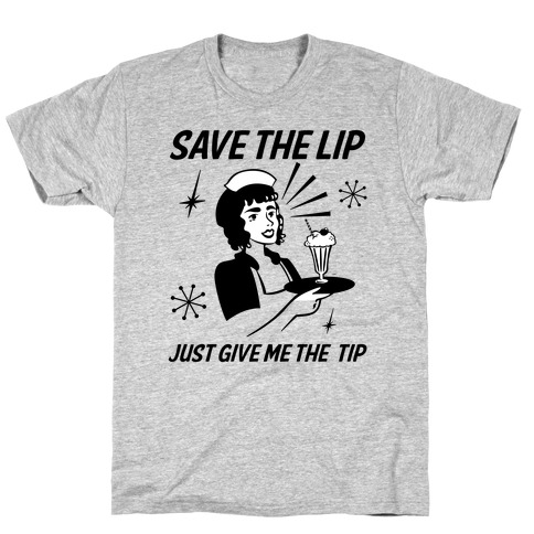 Save the Lip Just Give Me the Tip T-Shirt