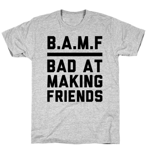 BAMF (Bad At Making Friends) T-Shirt