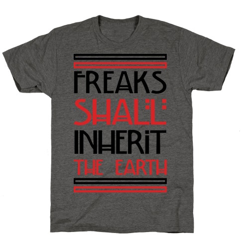 Freaks Shall Inherit the Earth T-Shirt