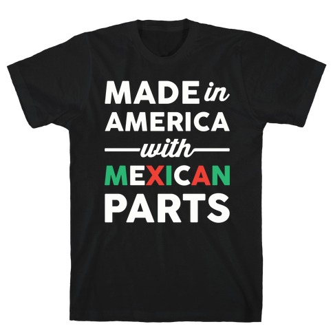 Made In America With Mexican Parts T-Shirt