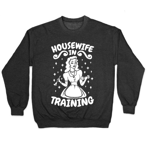 Housewife In Training Pullover