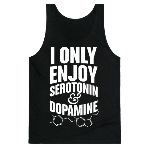 I Only Enjoy Serotonin And Dopamine Tank Top