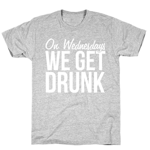 On Wednesdays We Get Drunk T-Shirt