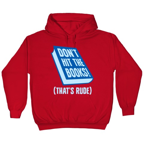 Don T Hit The Books That S Rude Hoodie Lookhuman