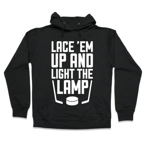 Lace 'Em Up And Light The Lamp Hooded Sweatshirt