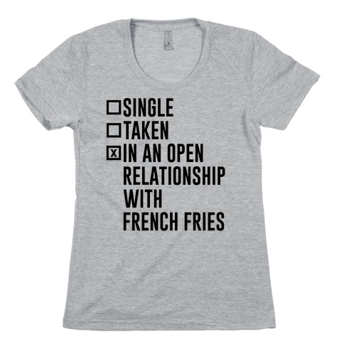 I'm In An Open Relationship With French Fries Womens T-Shirt