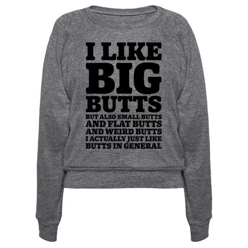 I Like Big Butts and Small Butts - Pullovers - HUMAN
