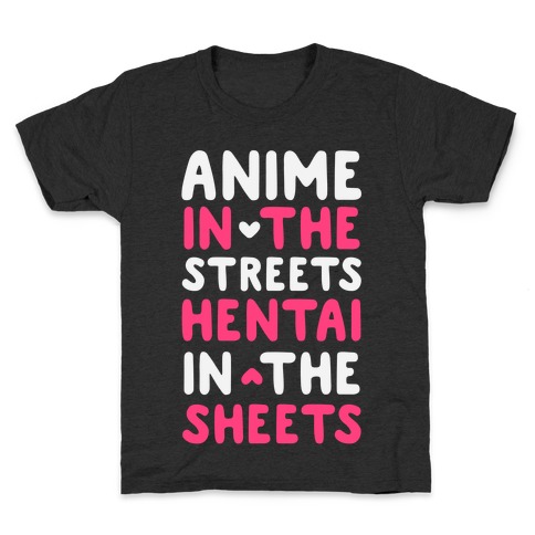 Anime In The Streets Hentai In The Sheets Kids T-Shirt