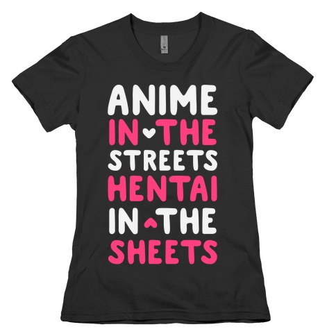 Anime In The Streets Hentai In The Sheets Womens T-Shirt