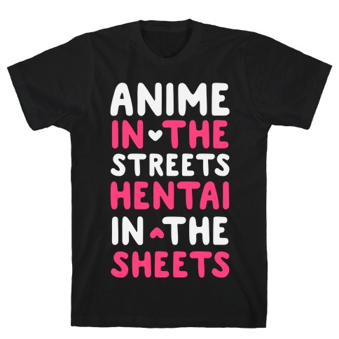 Anime In The Streets Hentai In The Sheets T-Shirt