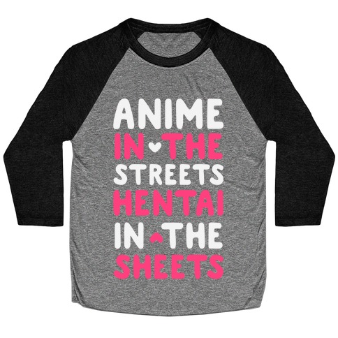 Anime In The Streets Hentai In The Sheets Baseball Tee