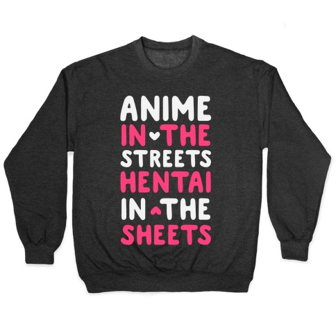Anime In The Streets Hentai In The Sheets Pullover