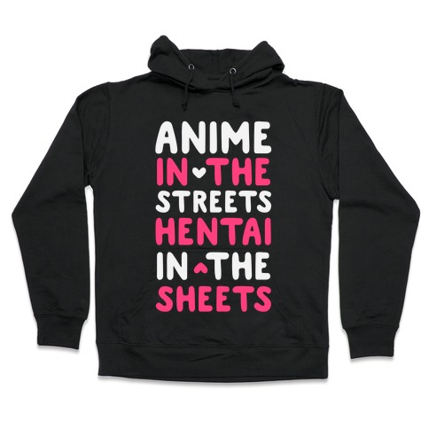 Anime In The Streets Hentai In The Sheets Hooded Sweatshirt