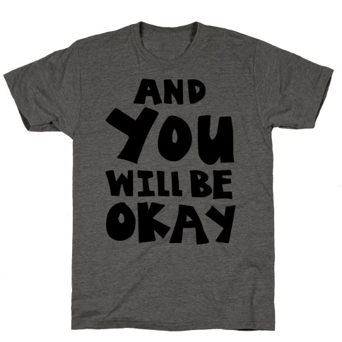 You Will Be Okay T-Shirt