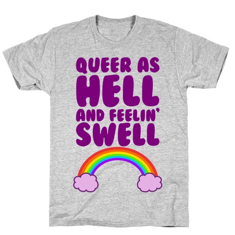 Queer As Hell And Feelin' Swell T-Shirt