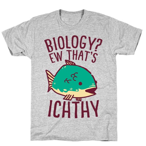 Biology? Ew That's Ichthy T-Shirt