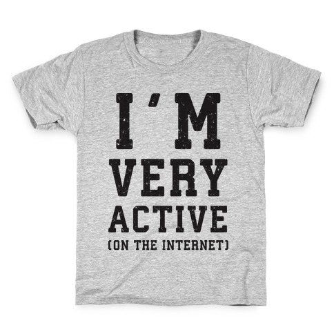 I'm Very Active (On The Internet) Kids T-Shirt