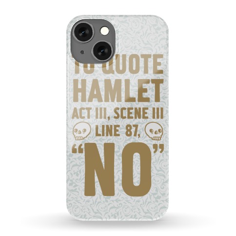 To Quote Hamlet Act III, Scene iii Line 87, No Phone Case