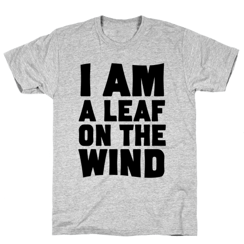 i am a leaf on the wind shirt