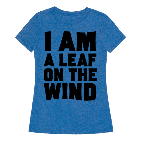 i am a leaf on the wind tshirt