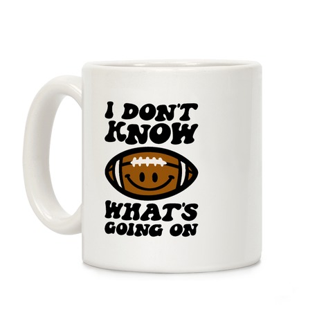 I Don't Know What's Going On Football Parody Coffee Mug