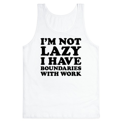 I'm Not Lazy I Have Boundaries With Work Tank Top