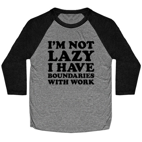 I'm Not Lazy I Have Boundaries With Work Baseball Tee
