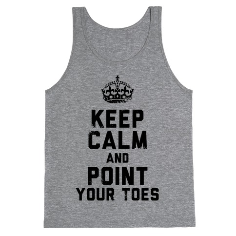Keep Calm and Point Your Toes (Tank) Tank Top