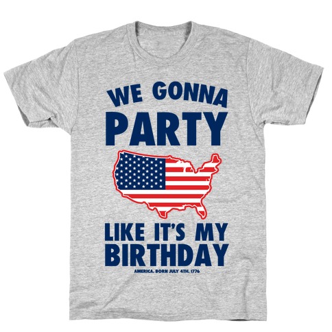 We Gonna Party Like it's My Birthday (America) T-Shirt