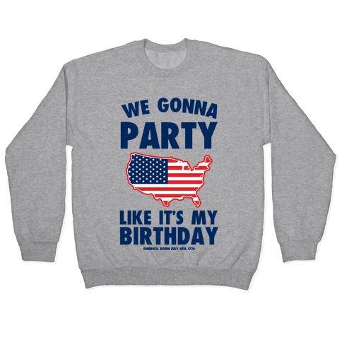 We Gonna Party Like it's My Birthday (America) Pullover