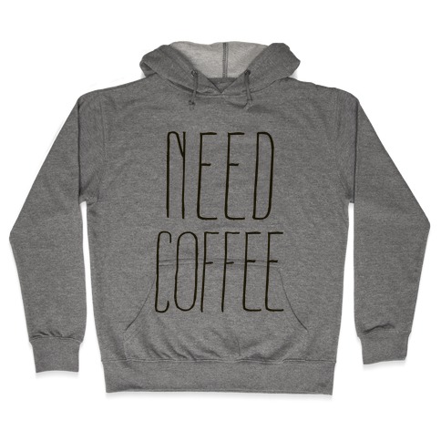 Need Coffee Hooded Sweatshirt