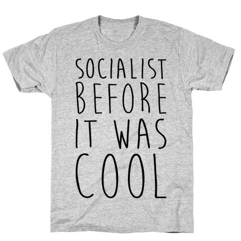 Socialist Before It Was Cool T-Shirt