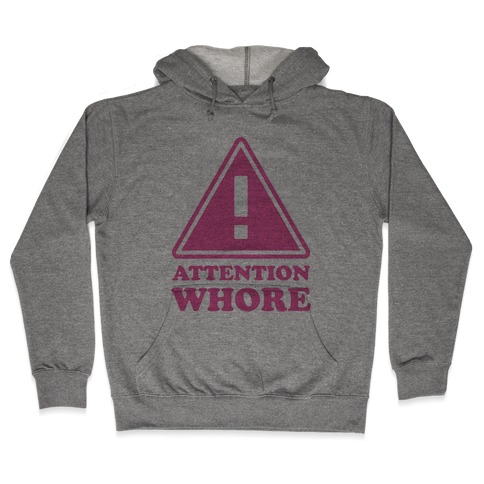 Attention Whore Hooded Sweatshirt