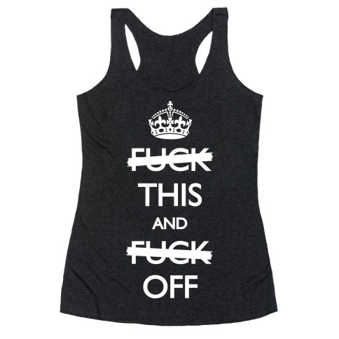 F*ck This And F*ck Off Racerback Tank Top