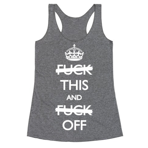 F*ck This And F*ck Off Racerback Tank Tops | LookHUMAN