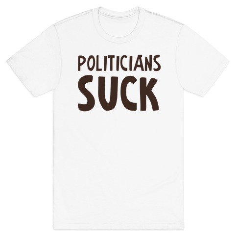 Politicians Suck T-Shirt