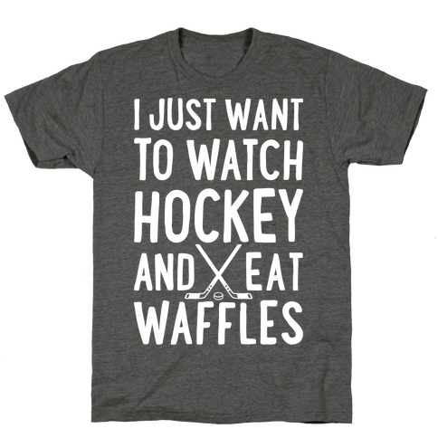 Watch Hockey Eat Waffles T-Shirt