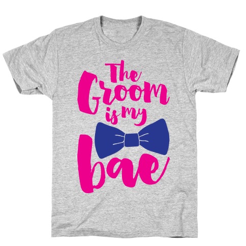 The Groom Is My Bae T-Shirt