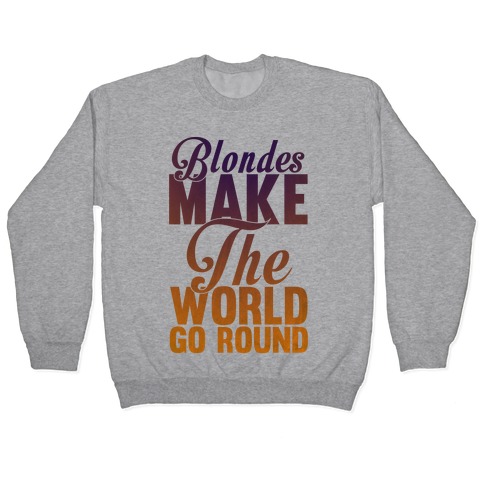 Blondes Make The World Go Round Pullover