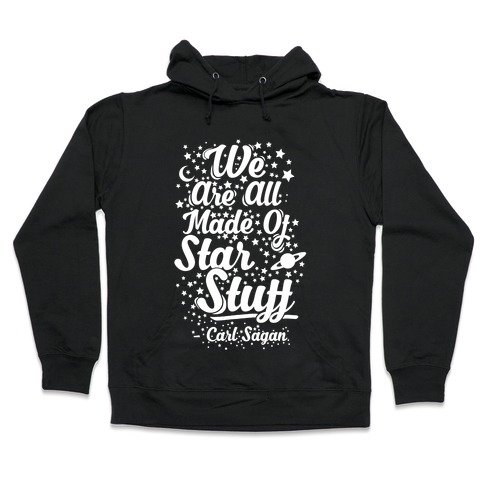 We Are Made Of Starstuff Carl Sagan Quote Hooded Sweatshirt