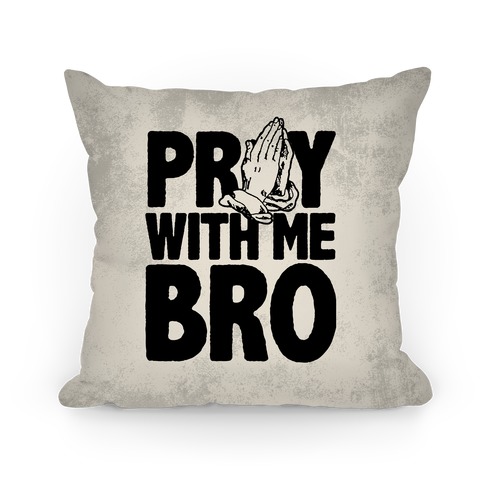 Pray with Me Bro Pillow