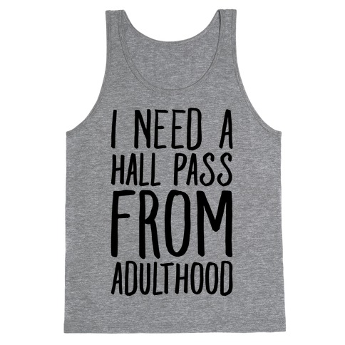 I Need A Hall Pass From Adulthood Tank Top