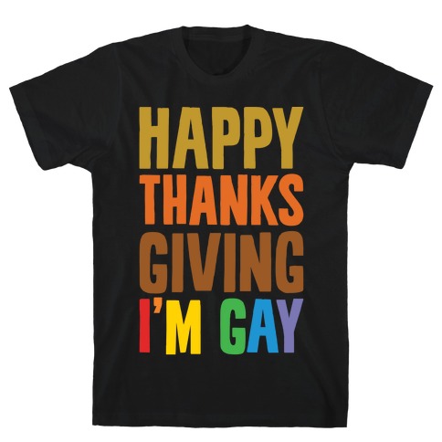 Happy Thanksgiving I'm Gay T-Shirt