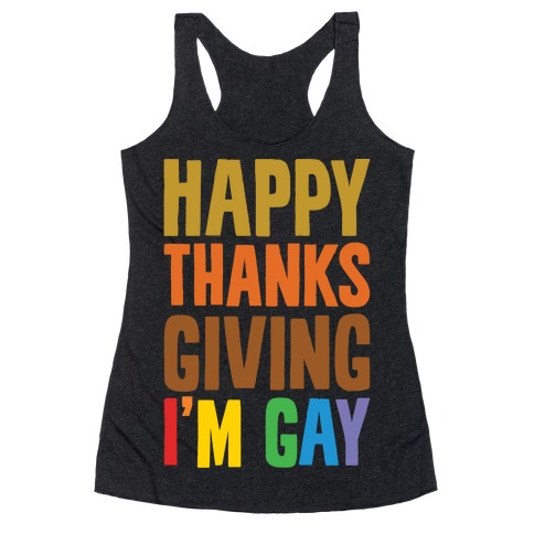 Happy Thanksgiving I'm Gay Racerback Tank Top