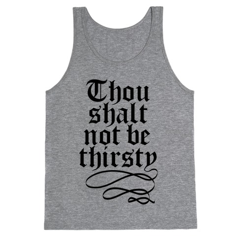 Thou Shalt Not Be Thirsty Tank Tops | LookHUMAN