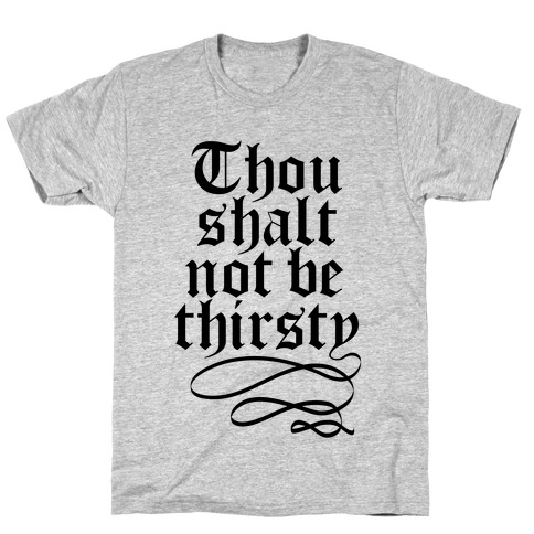 Thou Shalt Not Be Thirsty T-Shirt