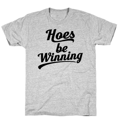 Hoes be Winning T-Shirt