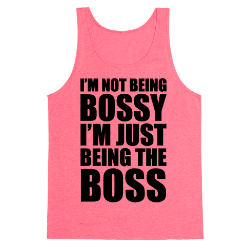 I'm Not Being Bossy   Tank Tops   HUMAN